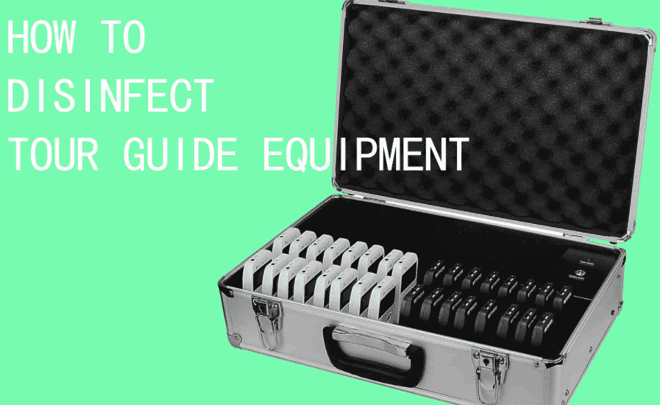 How to Disinfect Tour Guide Equipment