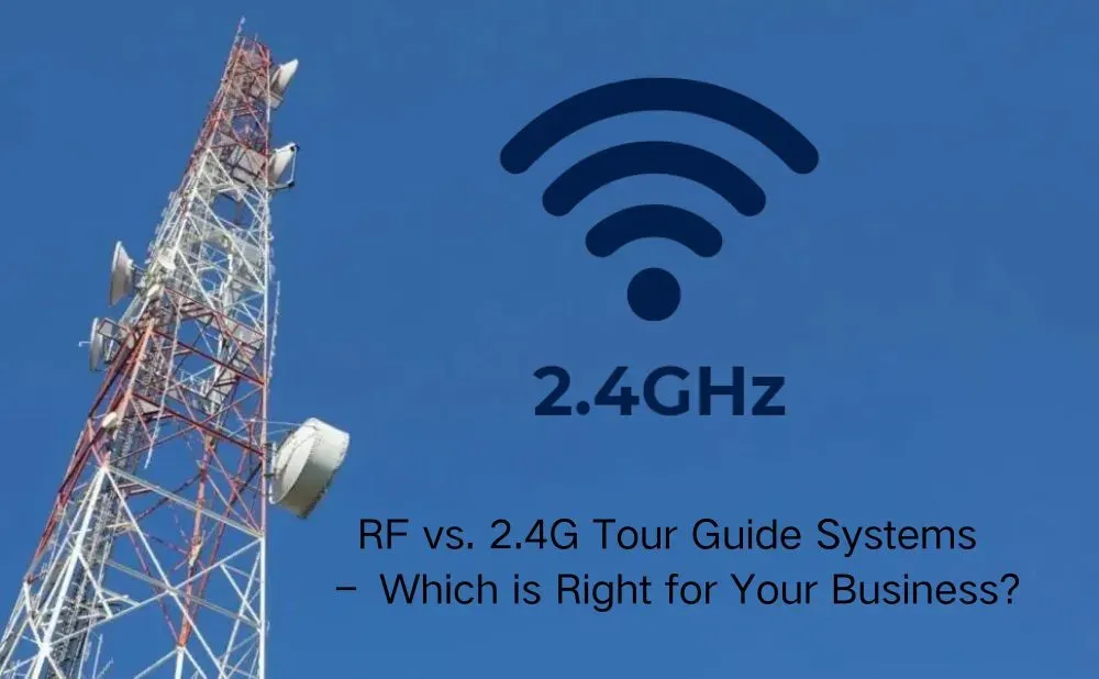 In-Depth Comparison: RF vs. 2.4G Tour Guide Systems – Which is Right for Your Business?